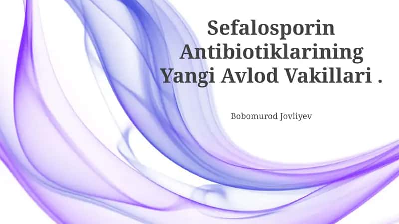 Sefalosporin Antibiotiklarining Yangi Avlod Vakillari