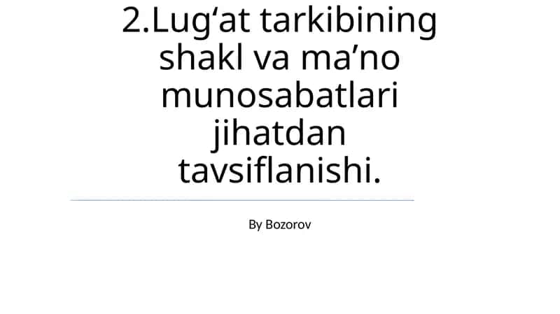 Lugʻat tarkibining shakl va maʼno munosabatlari jihatdan tavsiflanishi