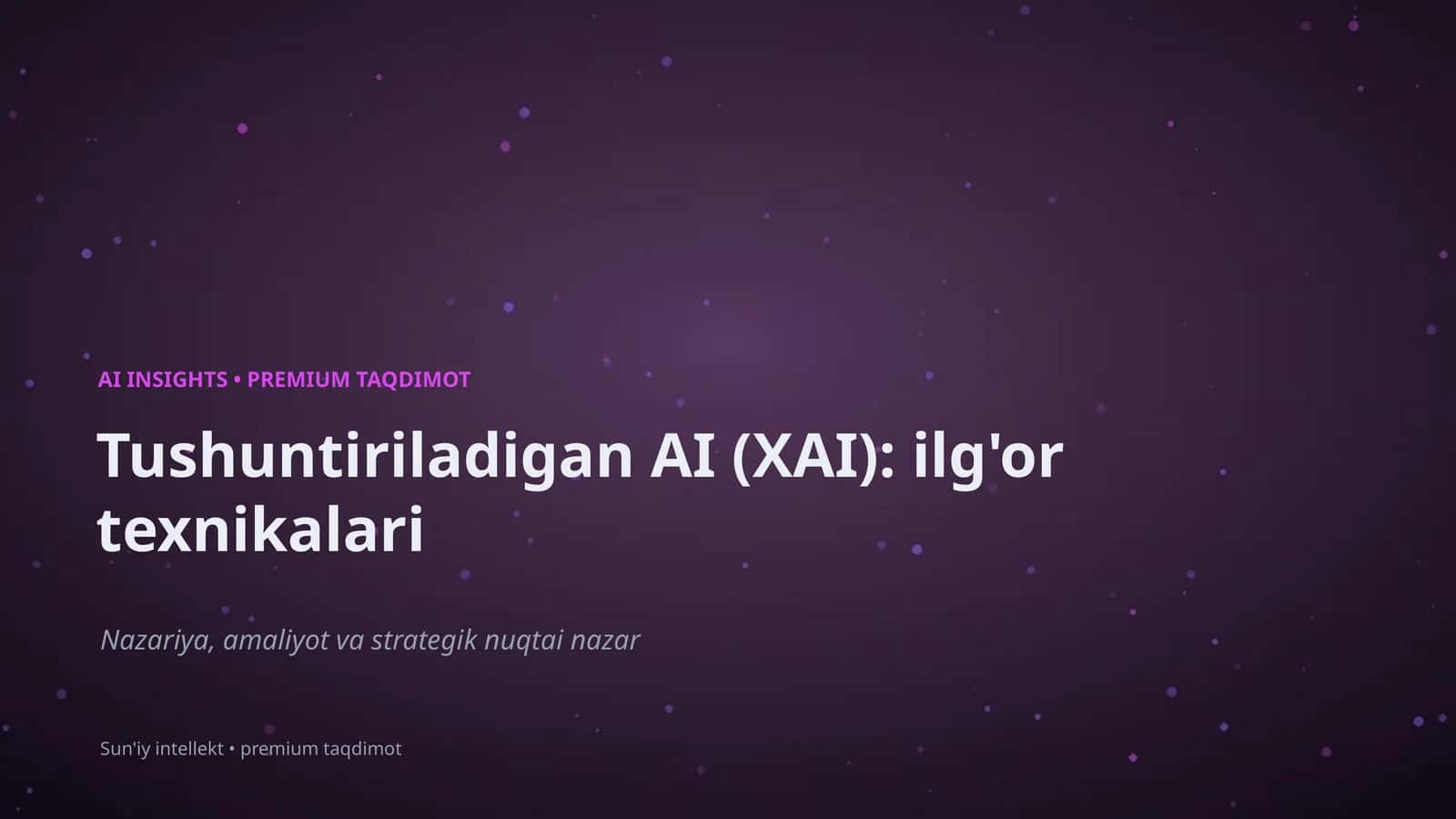 Tushuntiriladigan AI (XAI): ilg'or texnikalari
