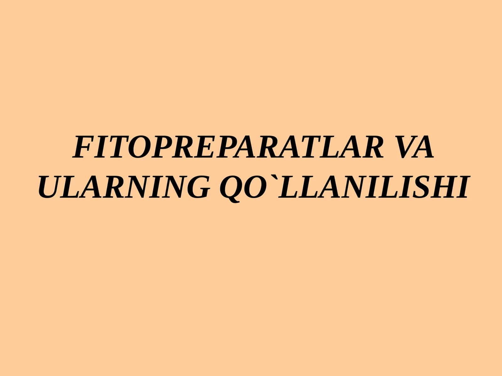 FITOPREPARATLAR VA ULARNING QO`LLANILISHI