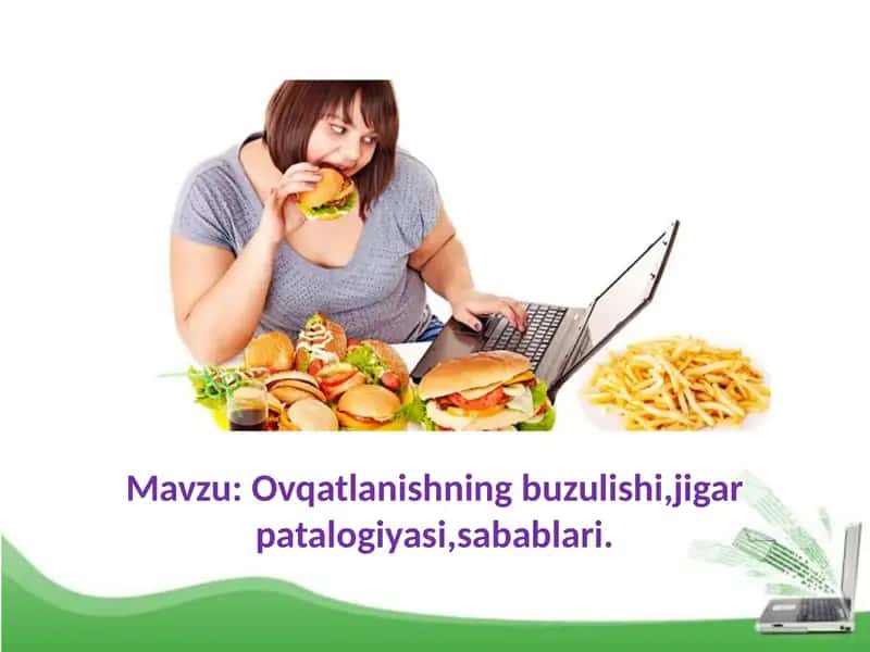 Ovqatlanishning buzulishi,jigar patalogiyasi,sabablari.