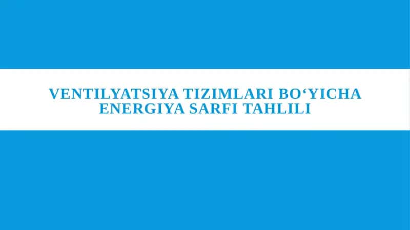 Ventilyatsiya tizimlari boʻyicha energiya sarfi tahlili