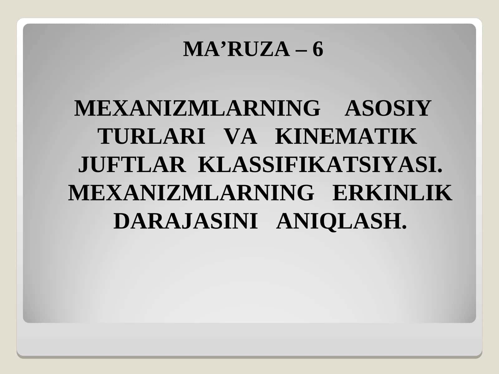 MEXANIZMLARNING ASOSIY TURLARI VA KINEMATIK JUFTLAR KLASSIFIKATSIYASI. MEXANIZMLARNING ERKINLIK DARAJASINI ANIQLASH