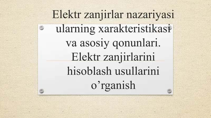 Elektr zanjirlar nazariyasi ularning xarakteristikasi va asosiy qonunlari. Elektr zanjirlarini hisoblash usullarini o’rganish