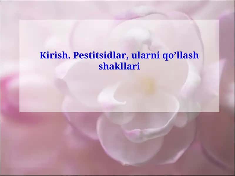 Kirish. Pestitsidlar, ularni qo’llash shakllari