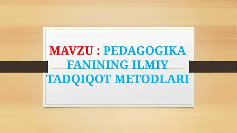 PEDAGOGIKA FANINING ILMIY TADQIQOT METODLARI