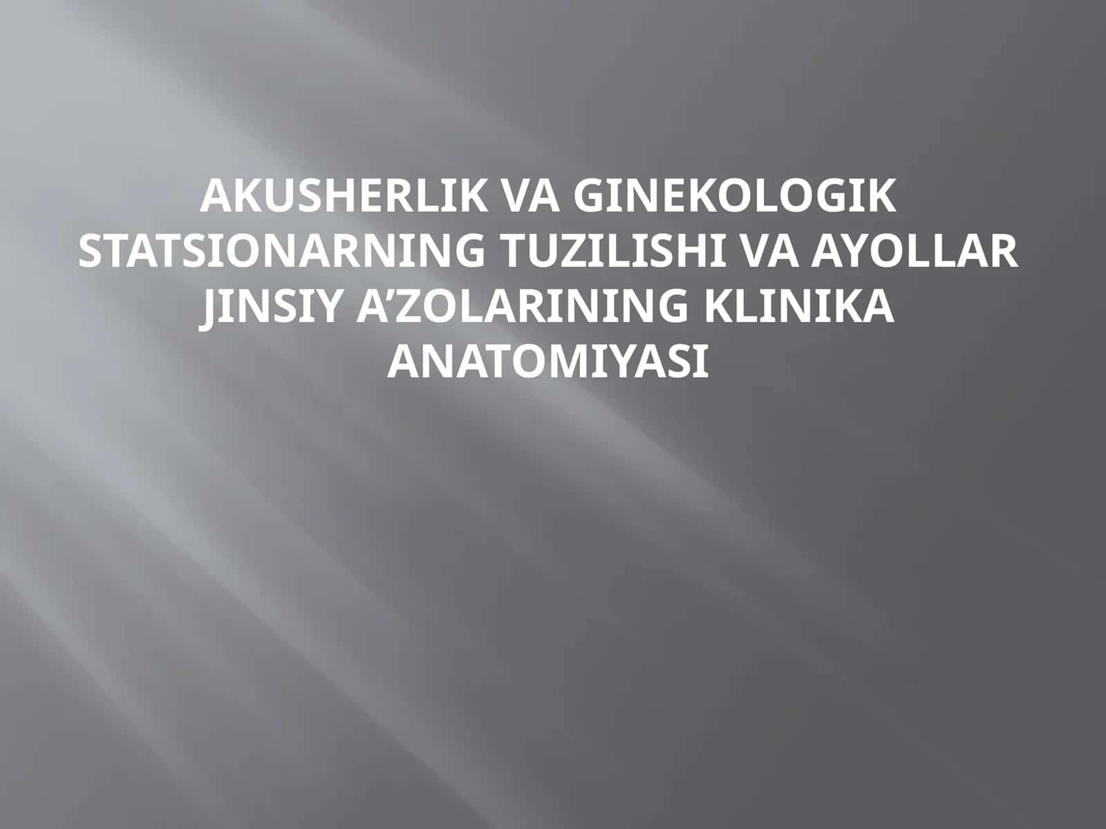 Akusherlik va Ginekologik Statsionarning Tuzilishi va Ayollar Jinsiy A’zolarining Klinika Anatomiyasi