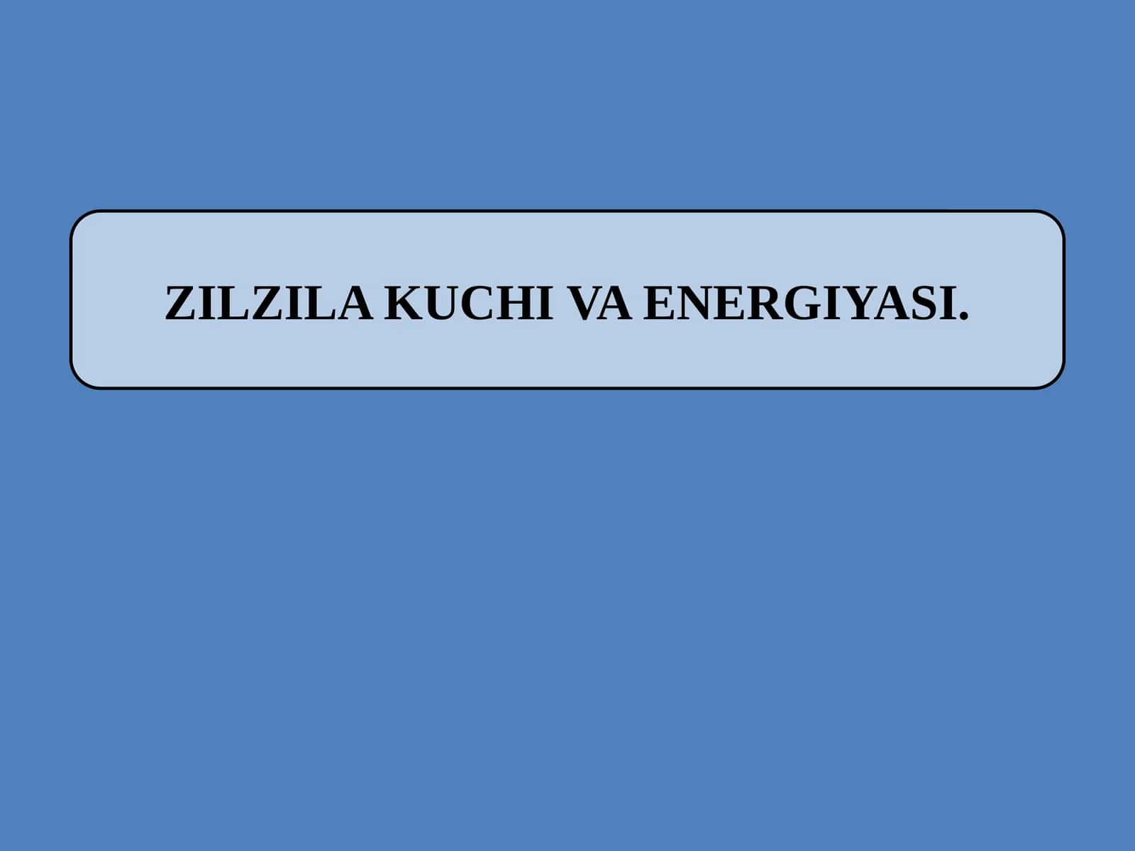 Zilzila Kuchi va Energiyasi