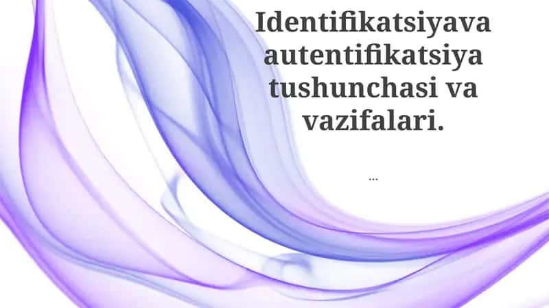 Identifikatsiyava autentifikatsiya tushunchasi va vazifalari