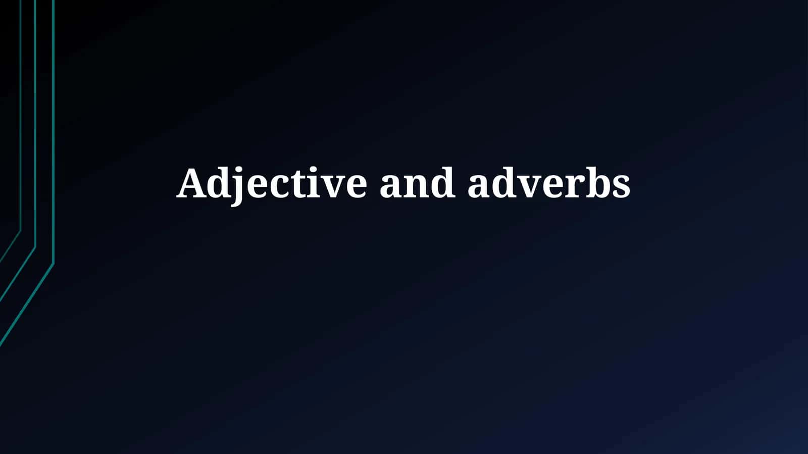 Adjective and Adverbs