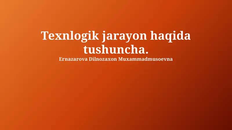 Texnologik jarayon haqida tushuncha