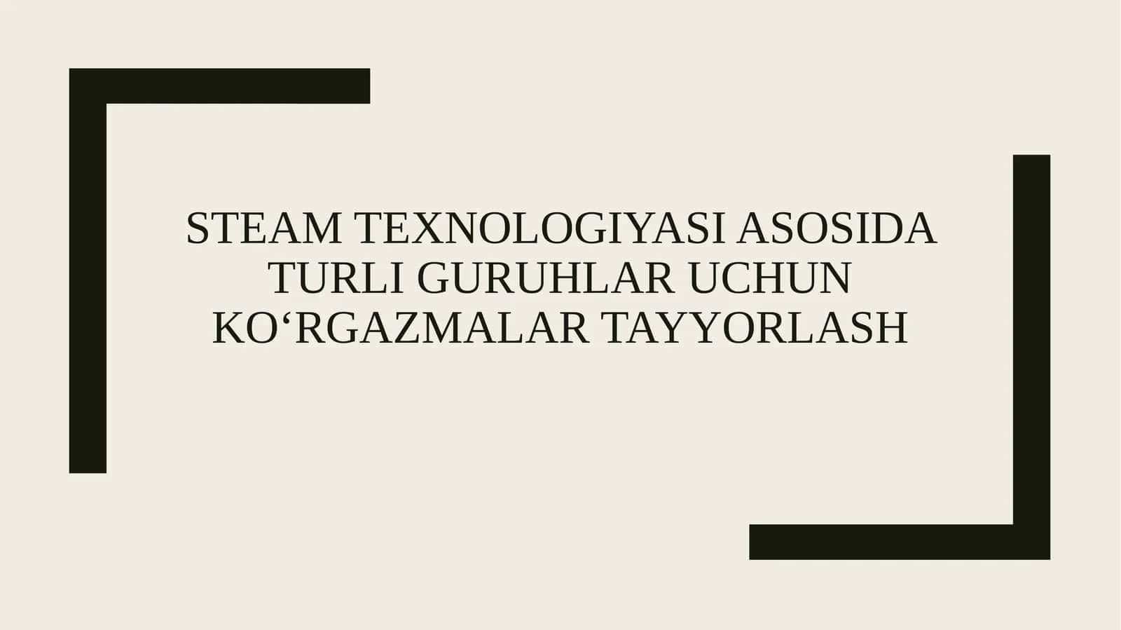 Steam texnologiyasi asosida turli guruhlar uchun koʻrgazmalar tayyorlash