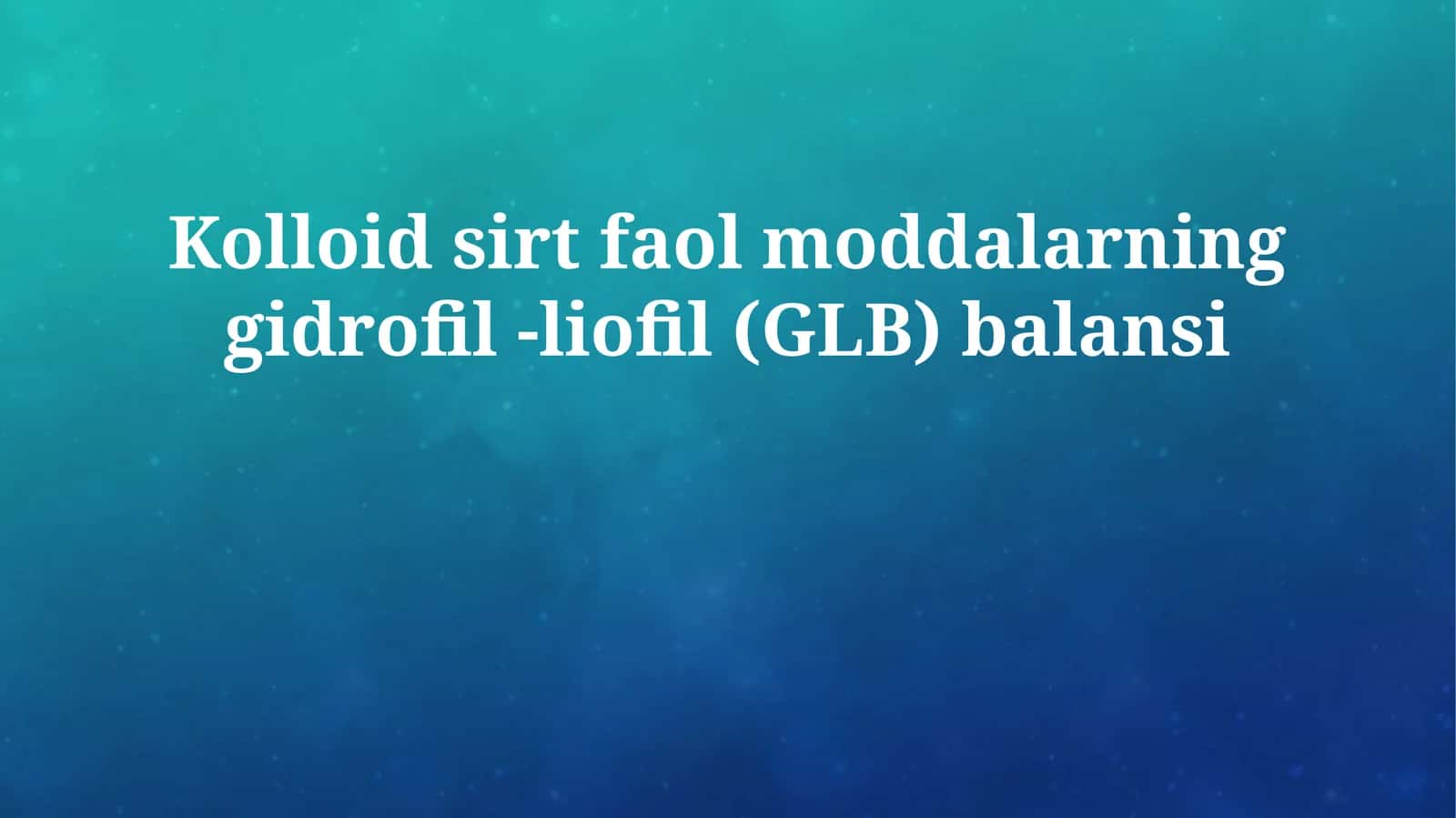 Kolloid sirt faol moddalarning gidrofil -liofil (GLB) balansi