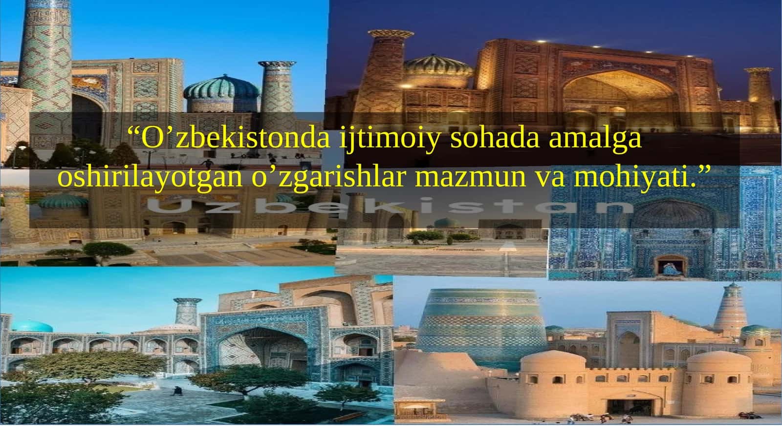 “O’zbekistonda ijtimoiy sohada amalga oshirilayotgan o’zgarishlar mazmun va mohiyati.”