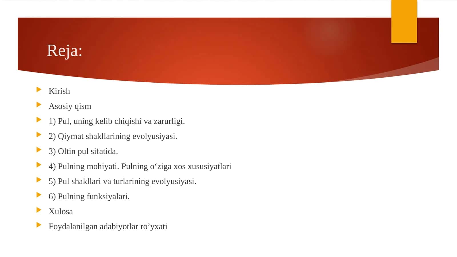 Pul, uning kelib chiqishi va zarurligi. Qiymat shakllarining evolyusiyasi. Oltin pul sifatida. Pulning mohiyati. Pulning o‘ziga xos xususiyatlari. Pul shakllari va turlarining evolyusiyasi. Pulning funksiyalari