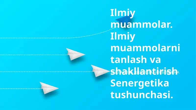Ilmiy muammolar. Ilmiy muammolarni tanlash va shakllantirish Senergetika tushunchasi.