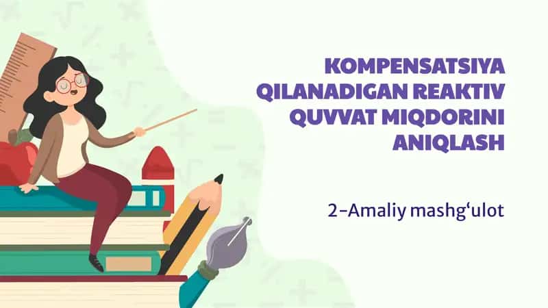 KOMPENSATSIYA QILANADIGAN REAKTIV QUVVAT MIQDORINI ANIQLASH