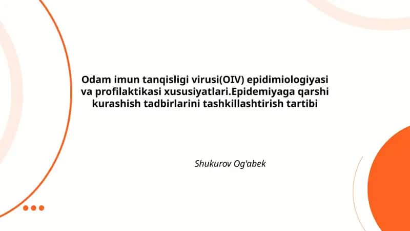 Odam imun tanqisligi virusi(OIV) epidimiologiyasi va profilaktikasi xususiyatlari