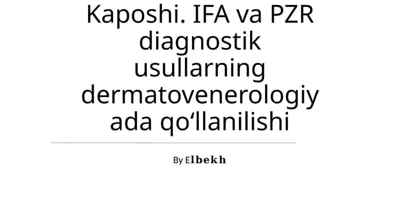 Kaposhining sarkomasi. Ekzema Kaposhi. IFA va PZR diagnostik usullarning dermatovenerologiyada qo‘llanilishi