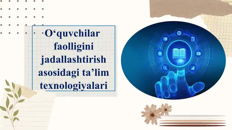O‘quvchilar faolligini jadallashtirish asosidagi ta’lim texnologiyalari