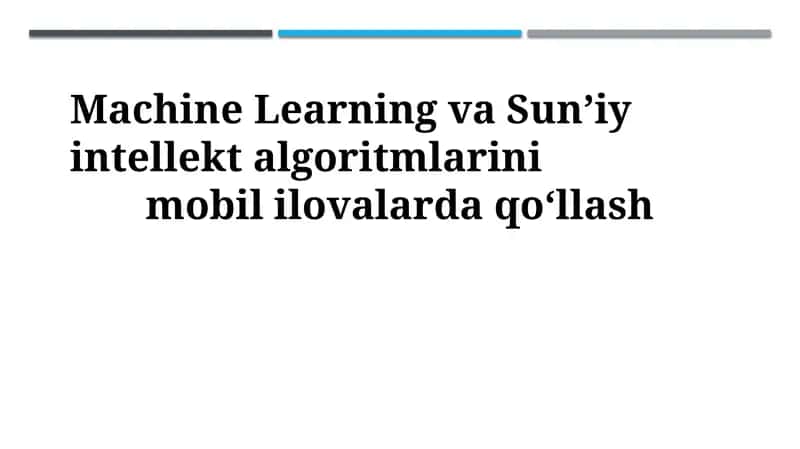 Mobil ilovalarda mashinaviy o'rganish va sun'iy intellekt algoritmlari