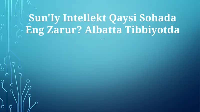 Sun'Iy Intellekt Qaysi Sohada Eng Zarur? Albatta Tibbiyotda..