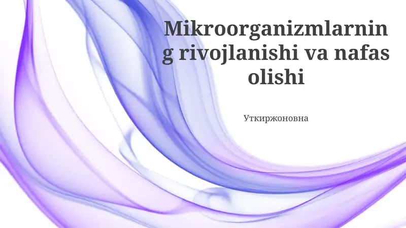 Mikroorganizmlarning rivojlanishi va nafas olishi