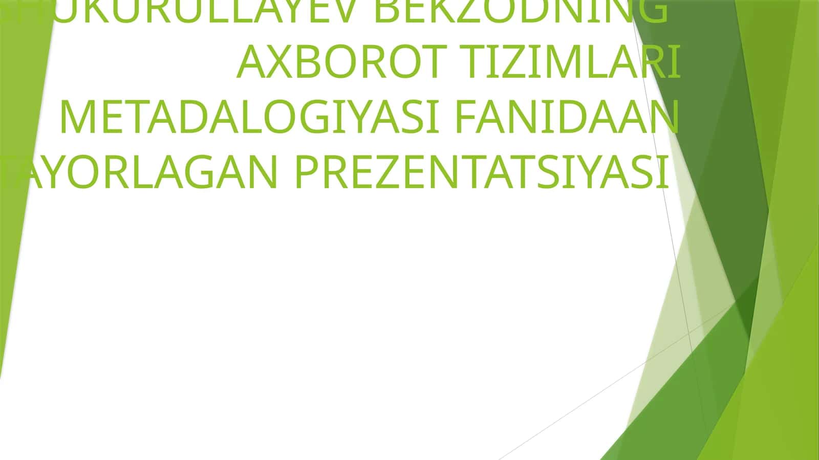 GURUXSHUKURULLAYEV BEKZODNINGAXBOROT TIZIMLARI METADALOGIYASI FANIDAAN TAYORLAGAN PREZENTATSIYASI