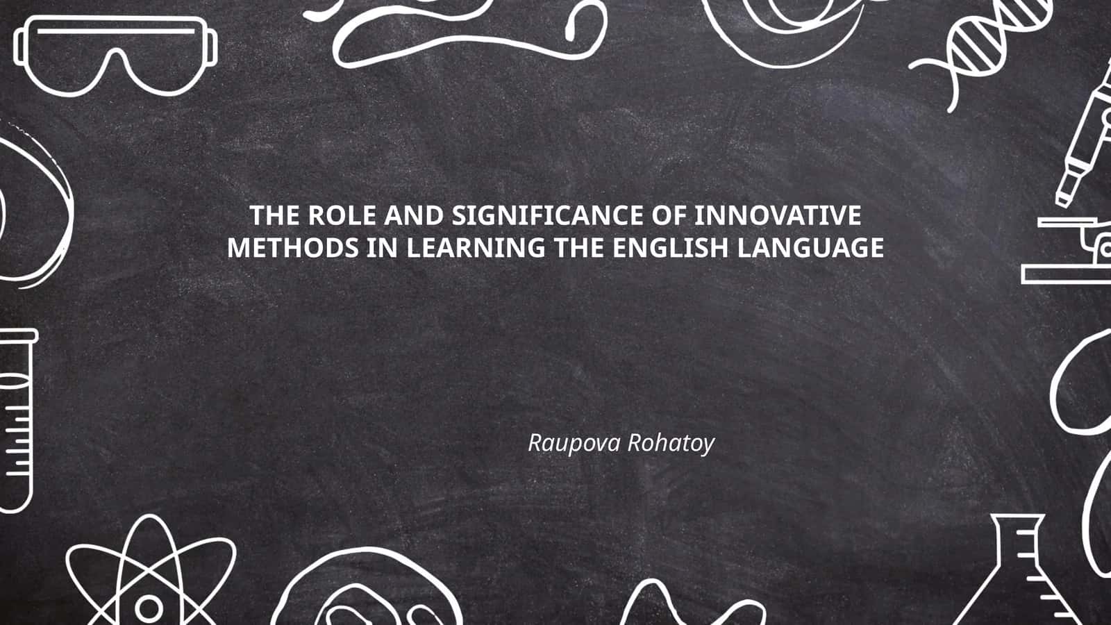 THE ROLE AND SIGNIFICANCE OF INNOVATIVE METHODS IN LEARNING THE ENGLISH LANGUAGE