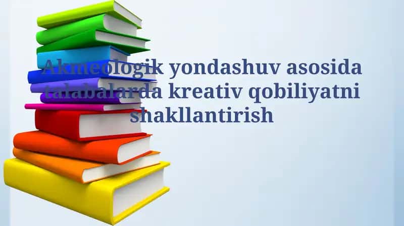 Akmeologik yondashuv asosida talabalarda kreativqobiliyatnishakllantirish