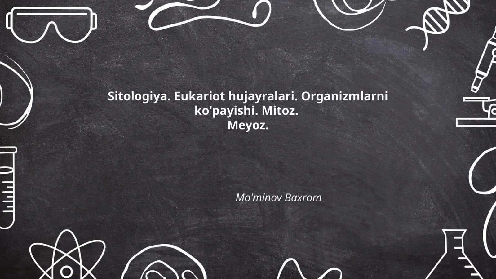 Sitologiya. Eukariot hujayralari. Organizmlarni ko'payishi. Mitoz.Meyoz