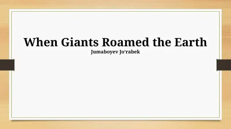 When Giants Roamed the Earth