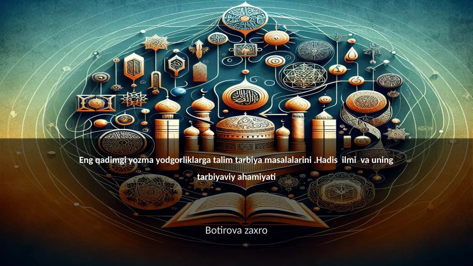 Qadimgi yozma yodgorliklarga talim tarbiya masalalarini.Hadis ilmi va uning tarbiyaviy ahamiyati