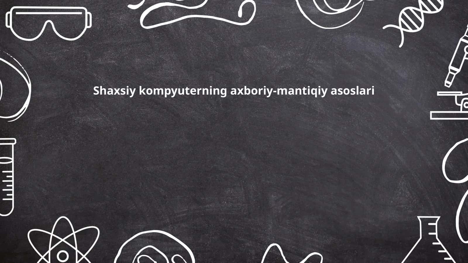 Shaxsiy kompyuterning axboriy-mantiqiy asoslari