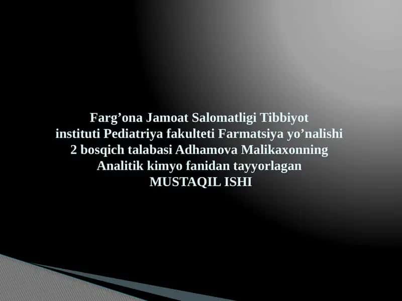 Adhamova Malikaxonning Analitik Kimyo fanidan tayyorlagan MUSTAQIL ISHI