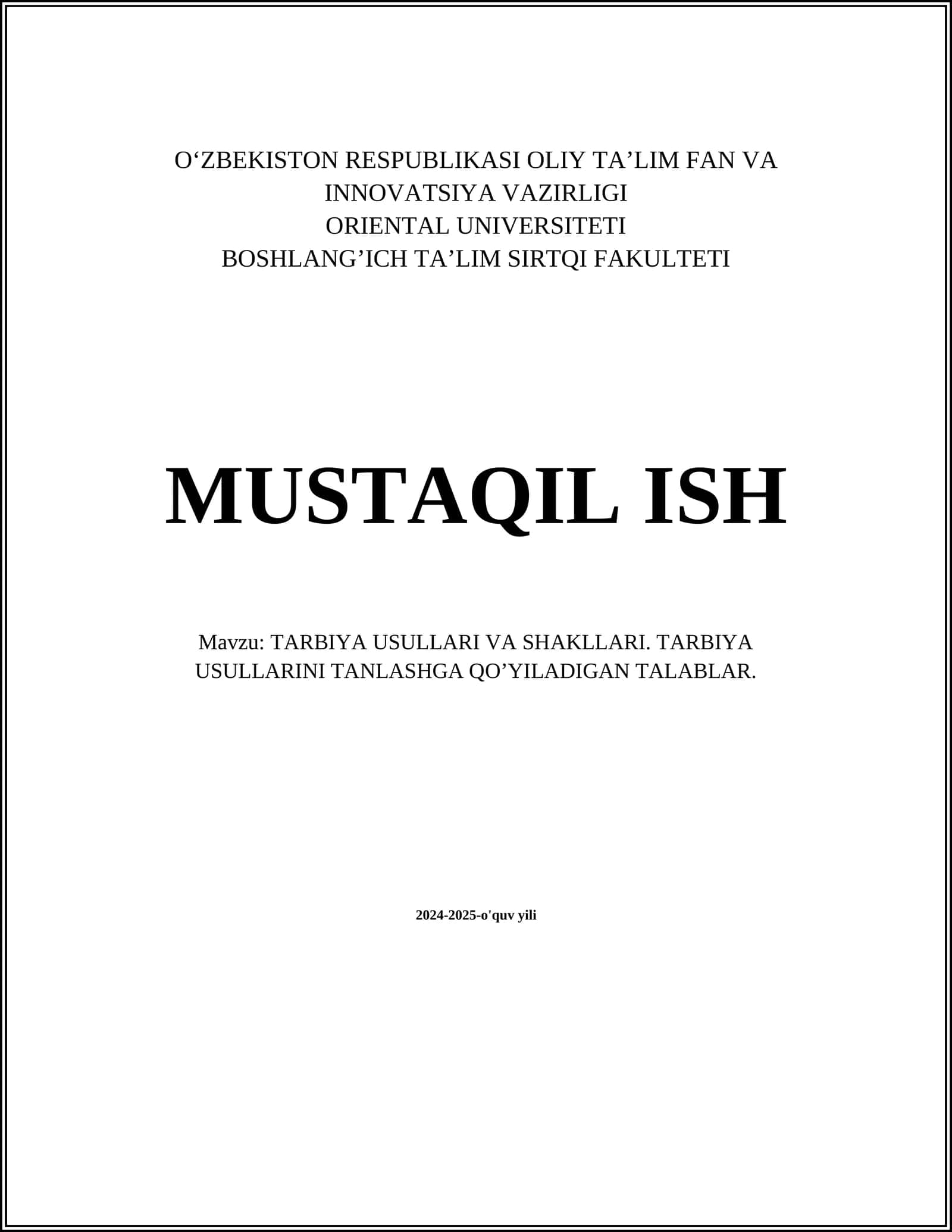 MUSTAQIL ISH Mavzu: TARBIYA USULLARI VA SHAKLLARI. TARBIYA USULLARINI TANLASHGA QO’YILADIGAN TALABLAR