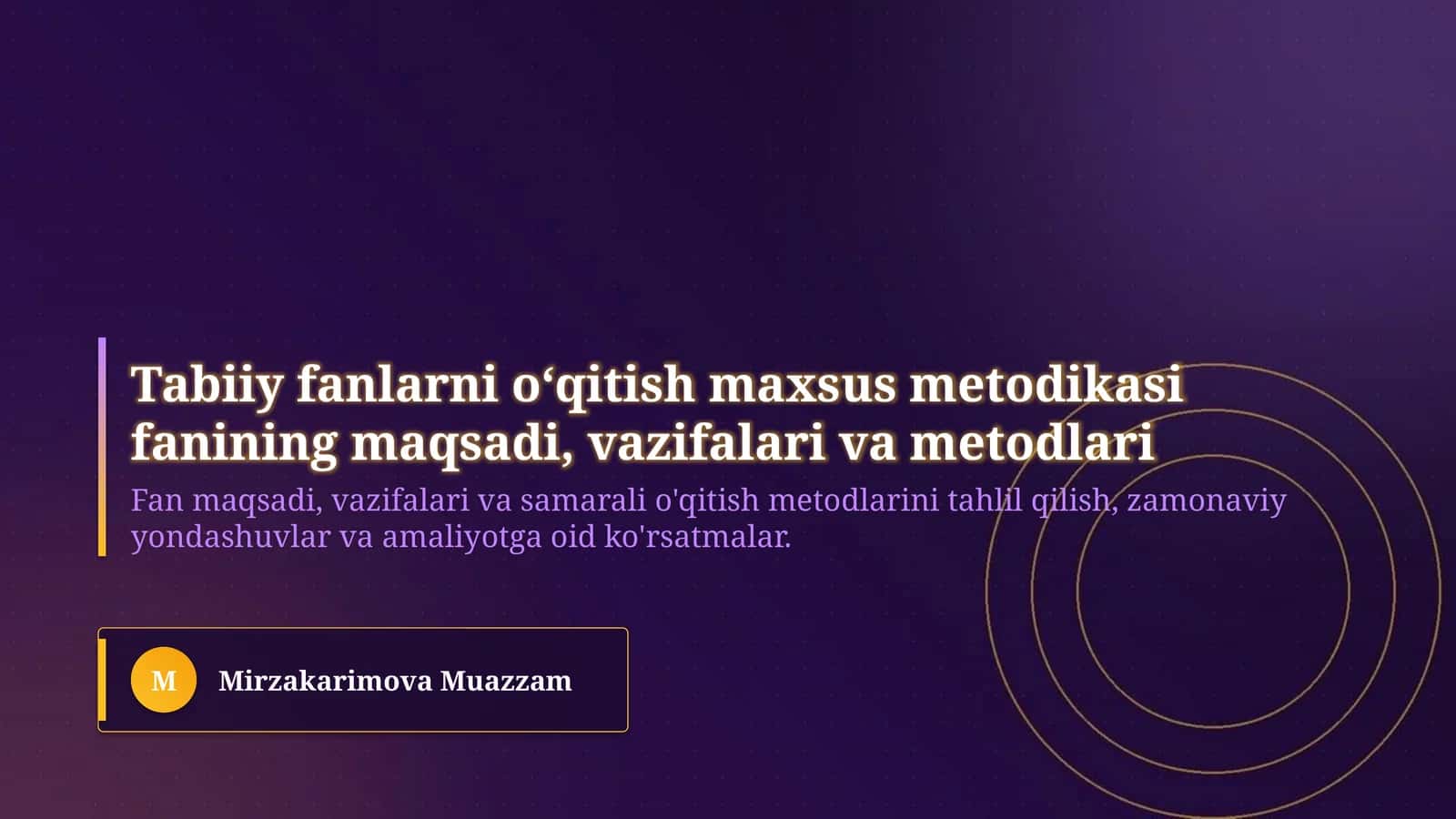 Tabiiy fanlarni oʻqitish maxsus metodikasi fanining maqsadi, vazifalari va metodlari