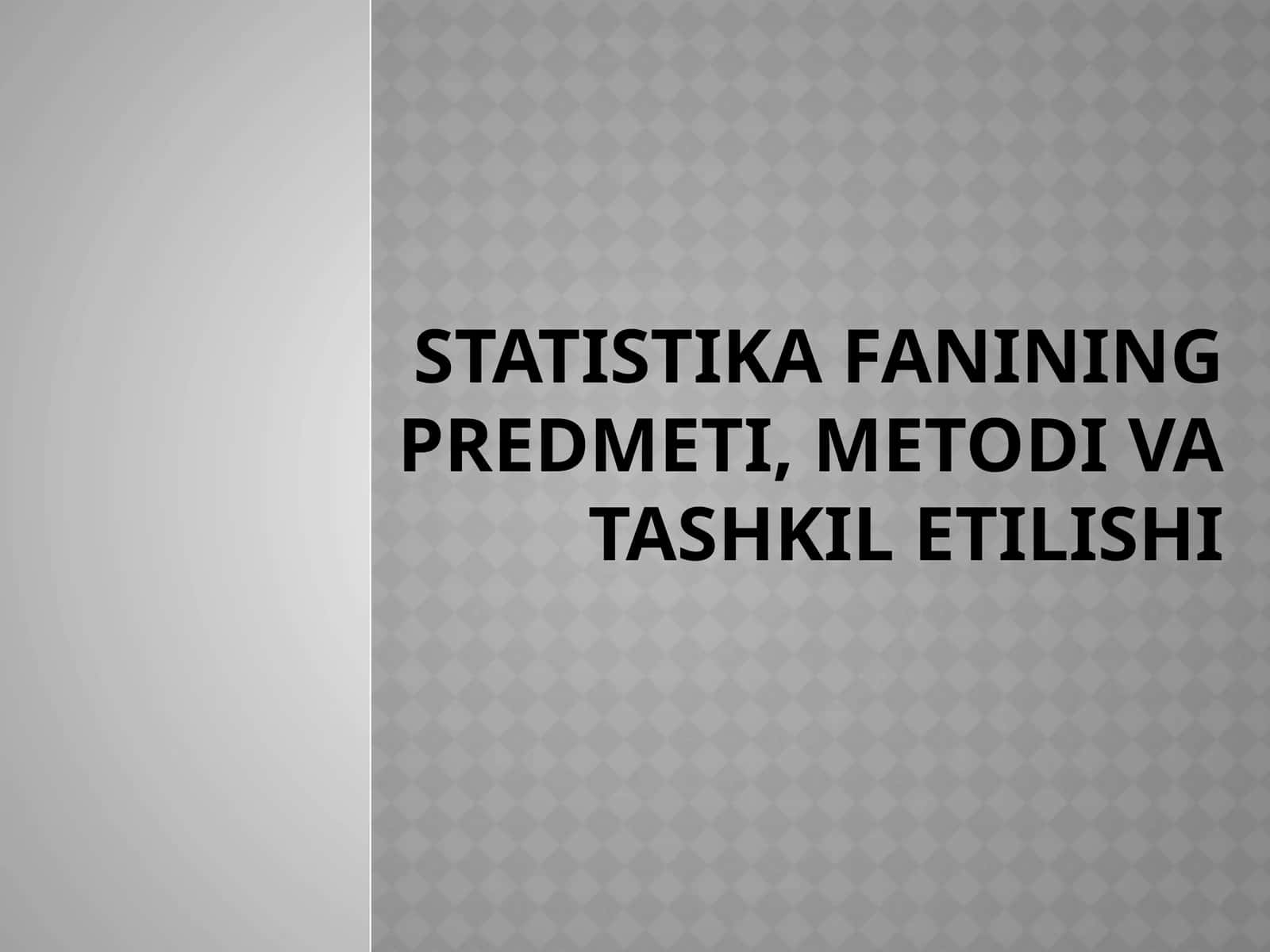 STATISTIKA FANINING PREDMETI, METODI VA TASHKIL ETILISHI