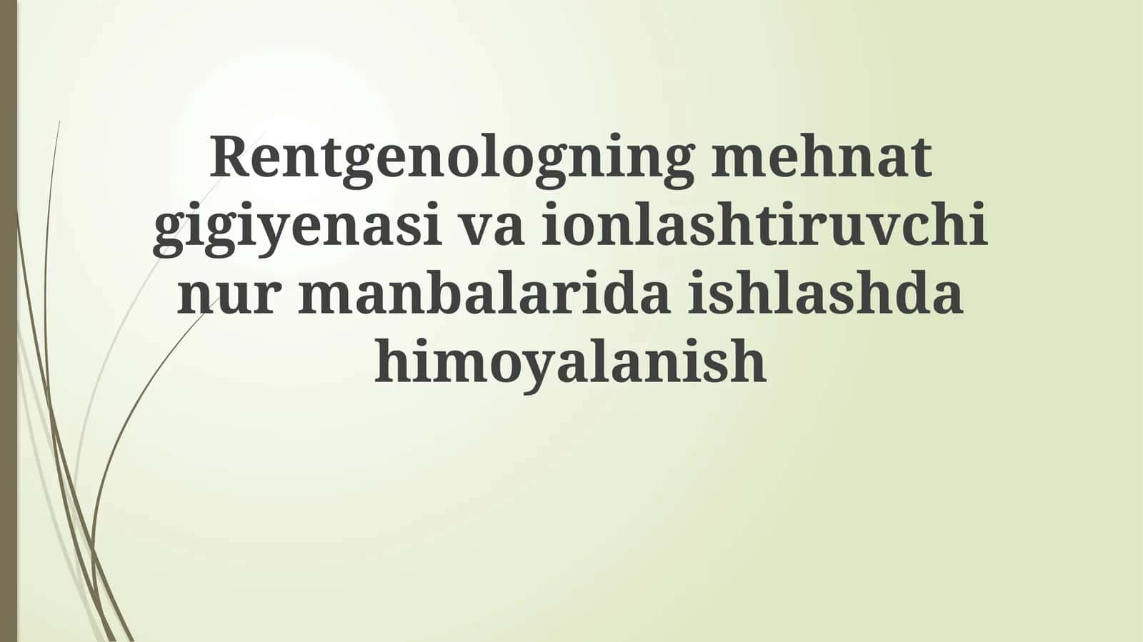 Rentgenologning mehnat gigiyenasiva ionlashtiruvchi nur manbalarida ishlashda himoyalanish
