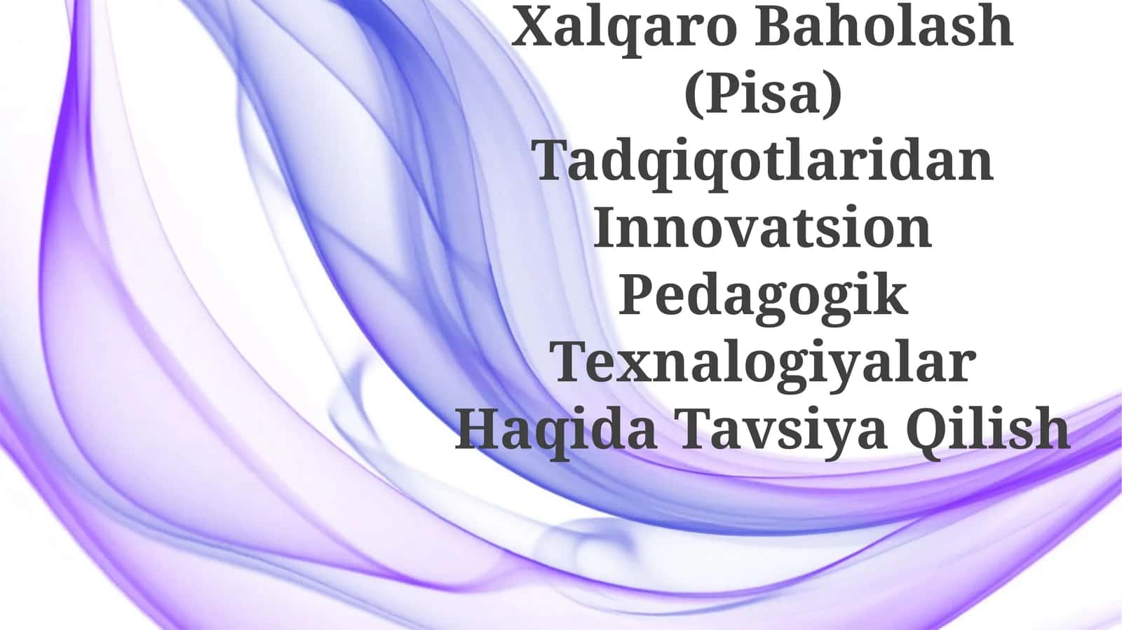 Xalqaro Baholash (PISA) Tadqiqotlaridan Innovatsion Pedagogik Texnalogiyalar HaqidaTavsiyaQilish