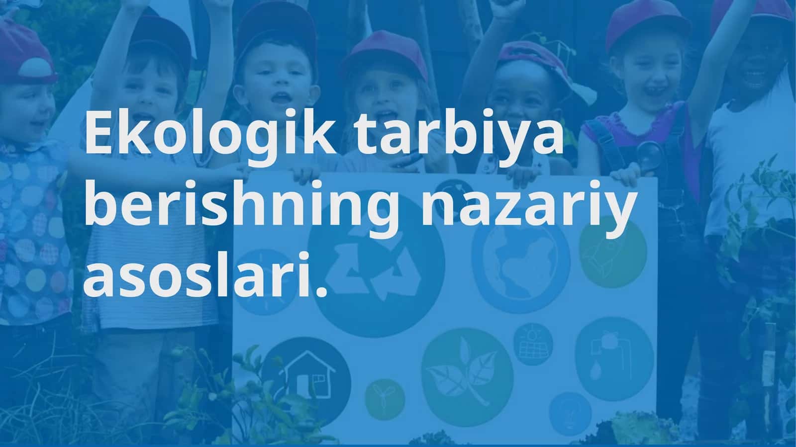 Ekologik tarbiya berishning nazariyasoslari