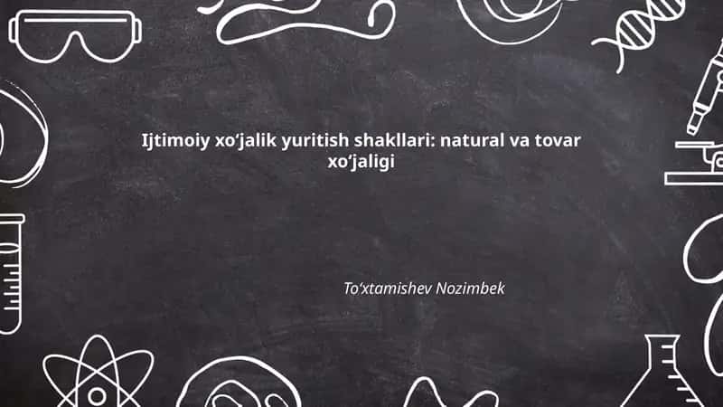 Ijtimoiy xo‘jalik yuritish shakllari: natural va tovar xo‘jaligi