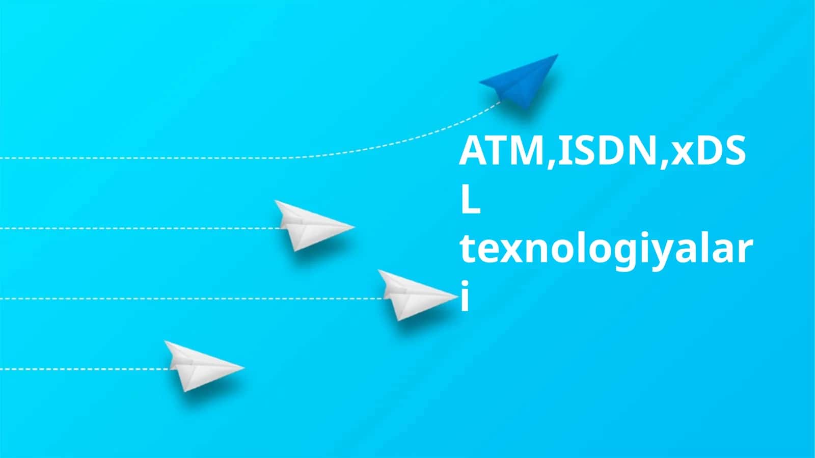 ATM,ISDN,xDSL texnologiyalari