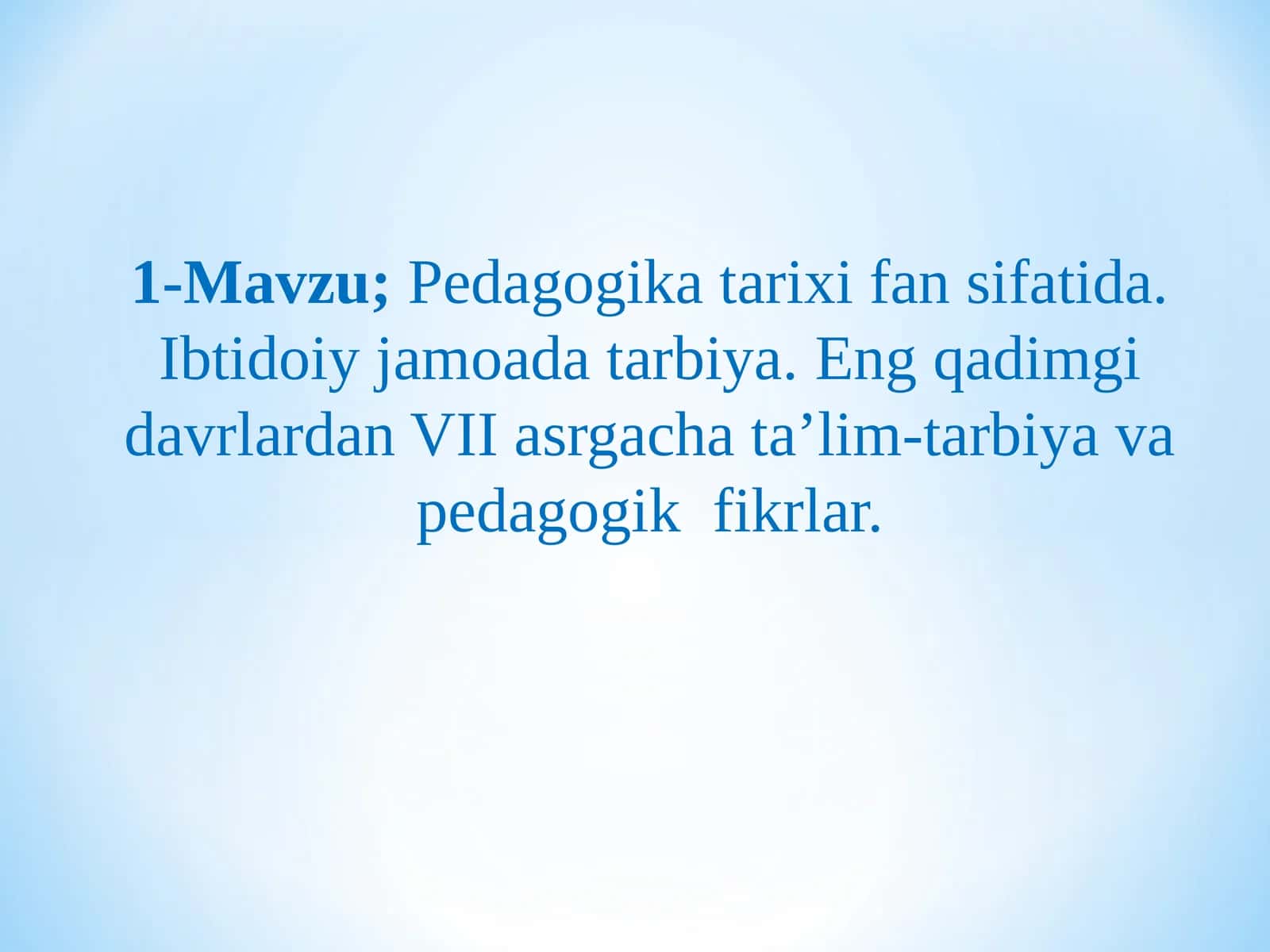 Pedagogika tarixi fan sifatida. Ibtidoiy jamoada tarbiya. Eng qadimgi davrlardan VII asrgacha ta’lim
