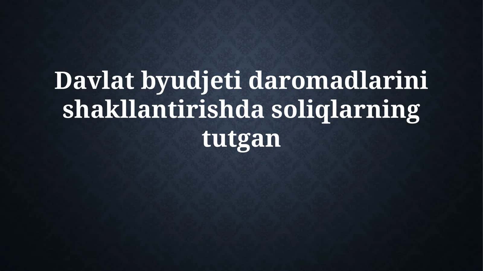 Davlat byudjeti daromadlarini shakllantirishdasoliqlarningtutgan