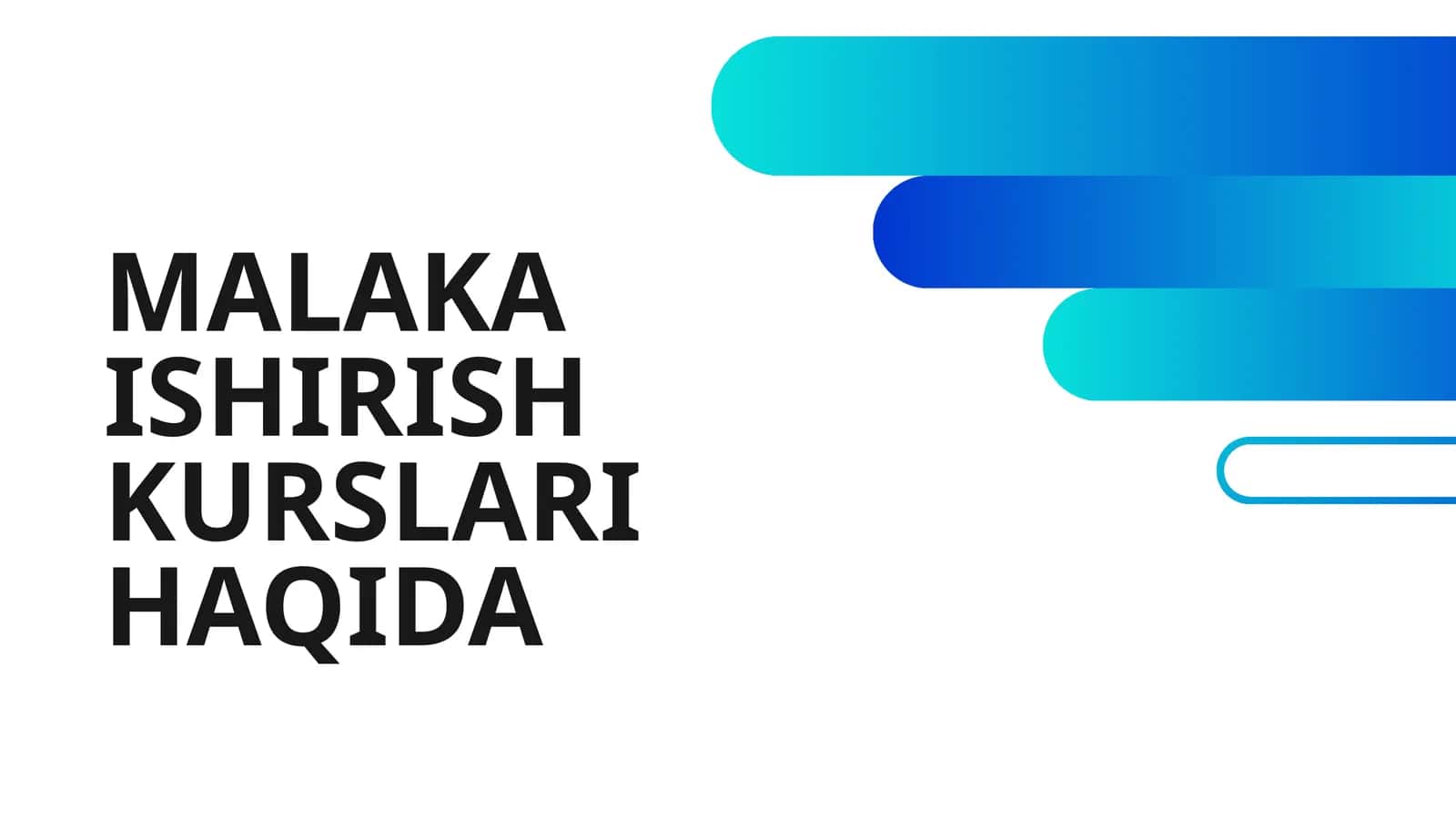 MALAKA ISHIRISH KURSLARI HAQIDA