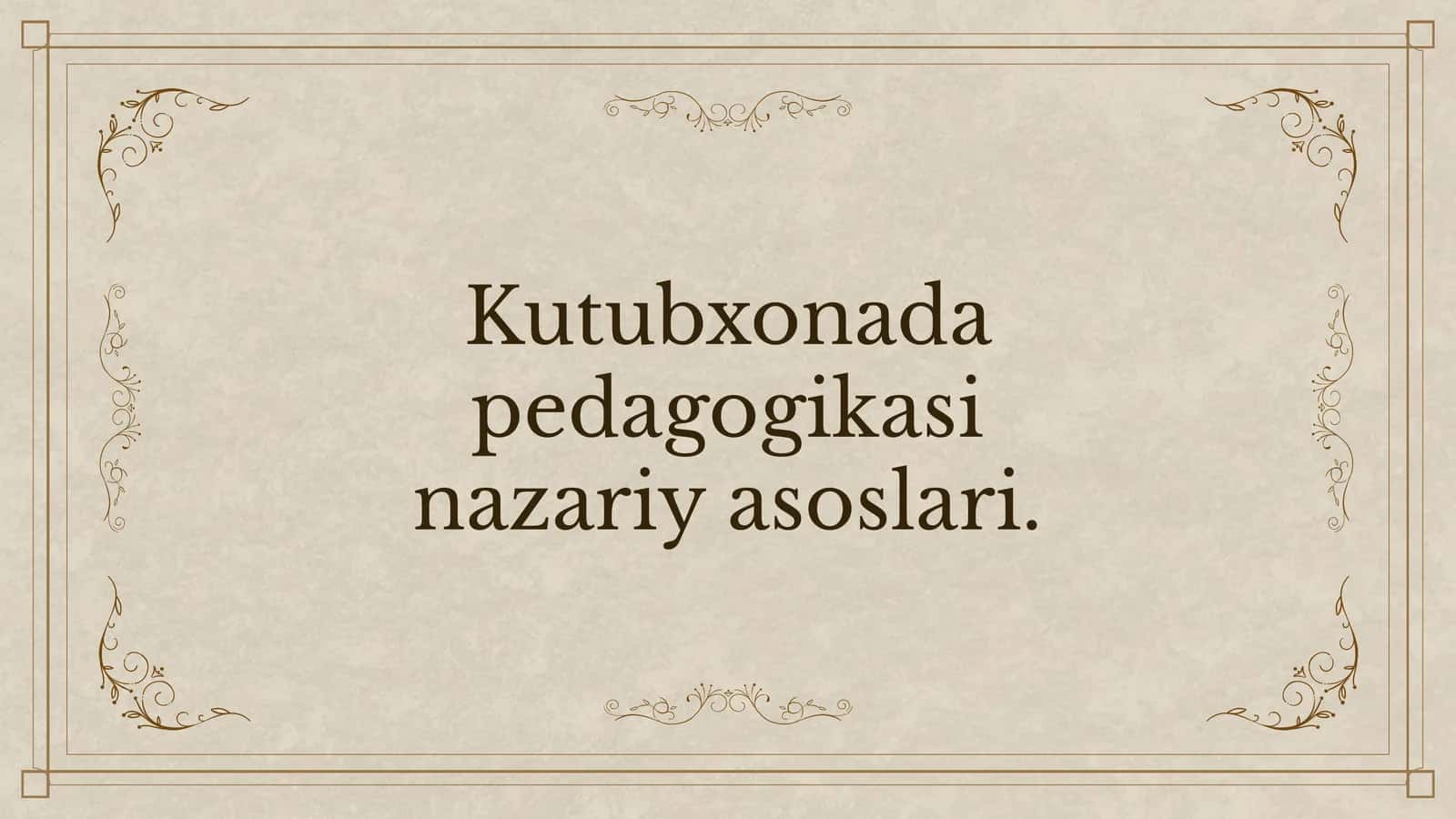 Kutubxonada pedagogikasi nazariy asoslari
