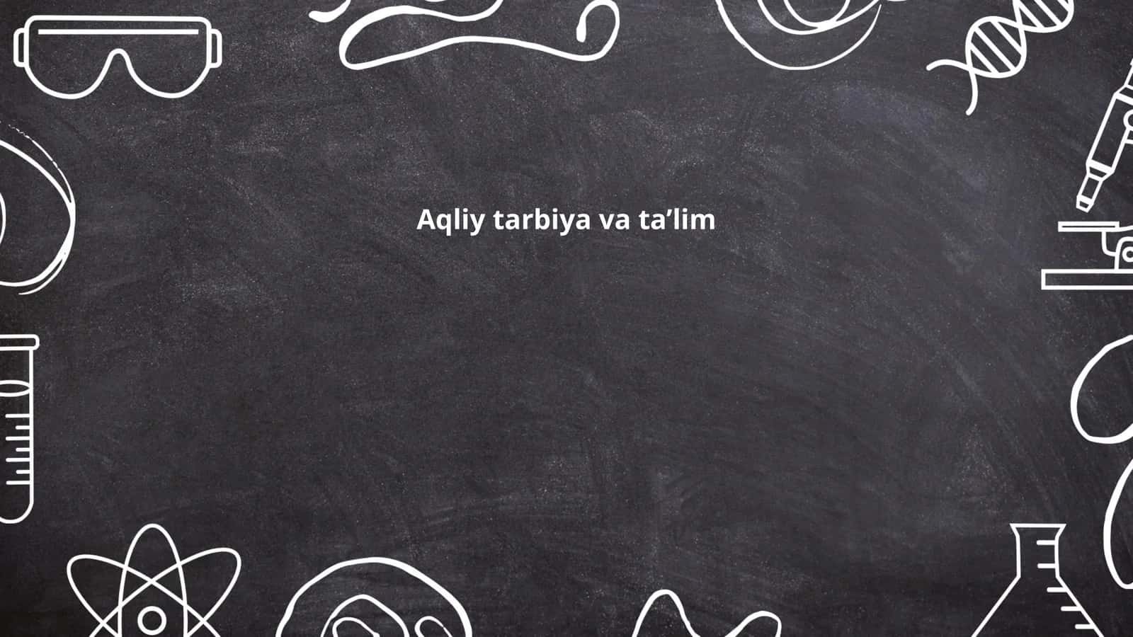 Aqliy tarbiya va ta’lim