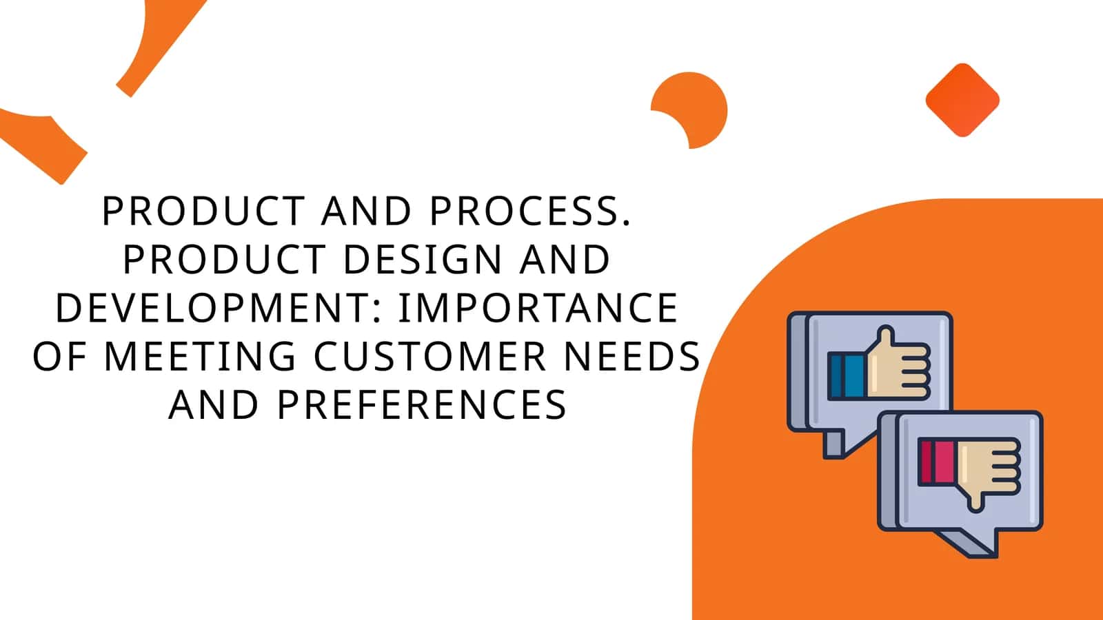 PRODUCT DESIGN AND DEVELOPMENT: IMPORTANCE OF MEETING CUSTOMER NEEDS AND PREFERENCES