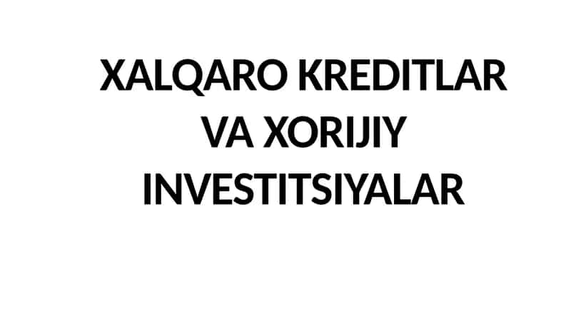 Xalqaro Kreditlar va Xorijiy Investitsiyalar